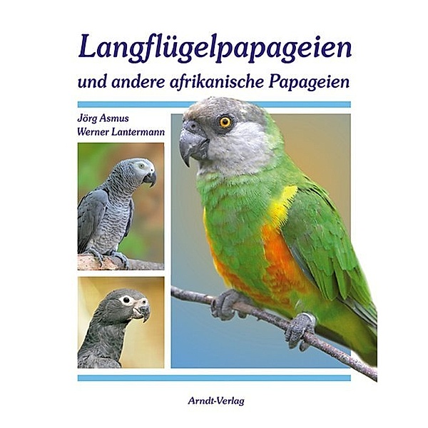 Langflügelpapageien und andere afrikanische Papageien, Jörg Asmus, Werner Lantermann