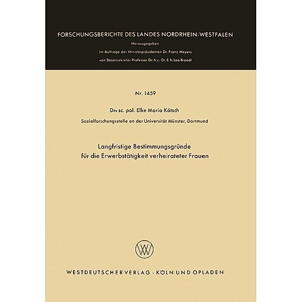 Langfristige Bestimmungsgründe für die Erwerbstätigkeit verheirateter Frauen / Forschungsberichte des Landes Nordrhein-Westfalen Bd.1459, Elke Maria Kätsch