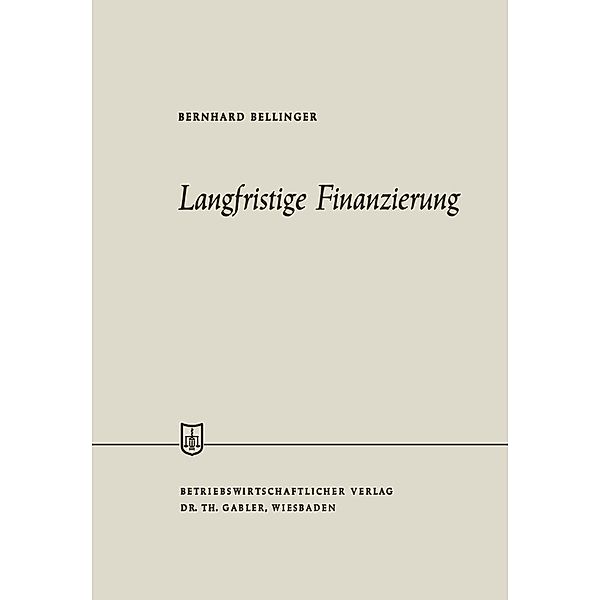 Langfristige Finanzierung / Die Wirtschaftswissenschaften, Bernhard Bellinger