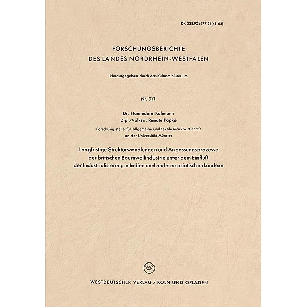 Langfristige Strukturwandlungen und Anpassungsprozesse der britischen Baumwollindustrie unter dem Einfluss der Industrialisierung in Indien und anderen asiatischen Ländern / Forschungsberichte des Landes Nordrhein-Westfalen Bd.911, Hannedore Kahmann