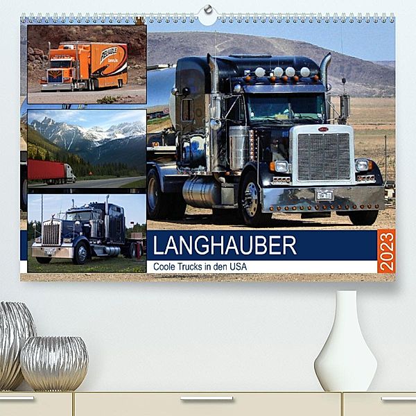 Langhauber. Coole Trucks in den USA (Premium, hochwertiger DIN A2 Wandkalender 2023, Kunstdruck in Hochglanz), Rose Hurley