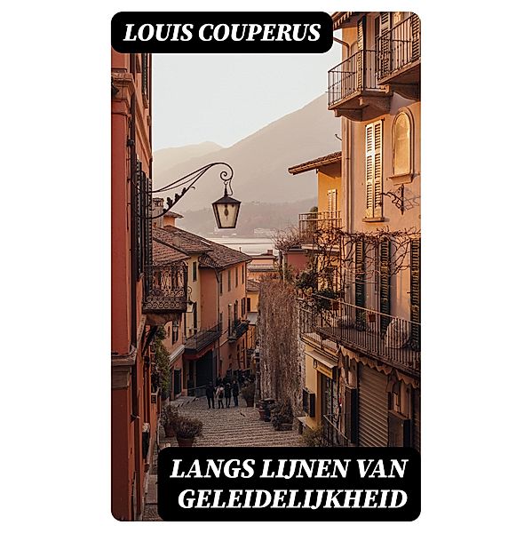 Langs lijnen van geleidelijkheid, Louis Couperus