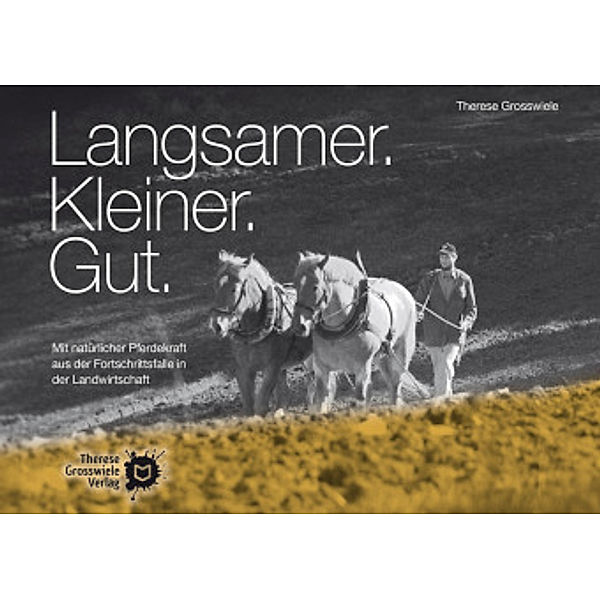 Langsamer. Kleiner. Gut., Therese Grosswiele