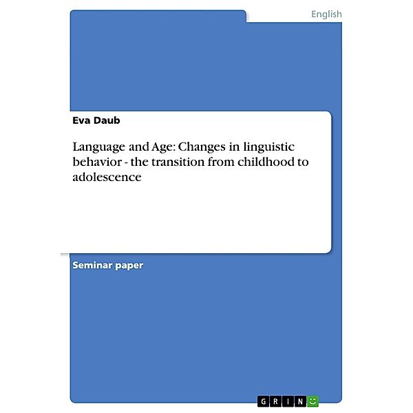 Language and Age: Changes in linguistic behavior - the transition from childhood to adolescence, Eva Daub
