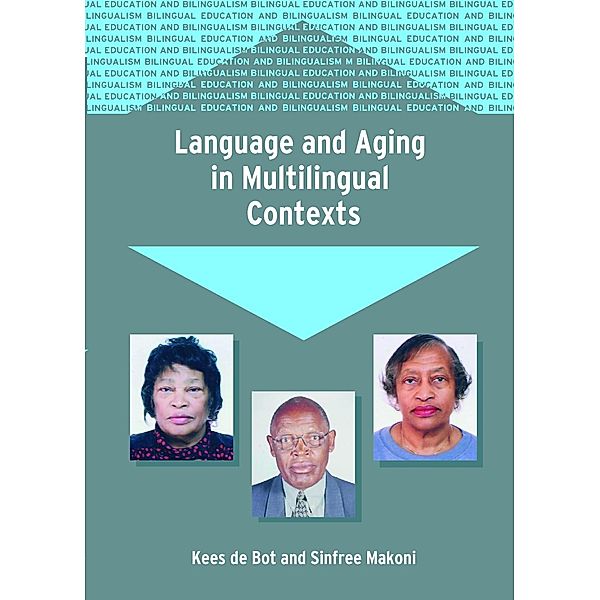 Language and Aging in Multilingual Contexts / Bilingual Education & Bilingualism Bd.53, Kees de Bot, Sinfree Makoni