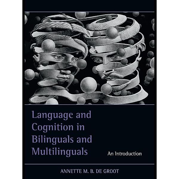 Language and Cognition in Bilinguals and Multilinguals, Annette M. B. de Groot