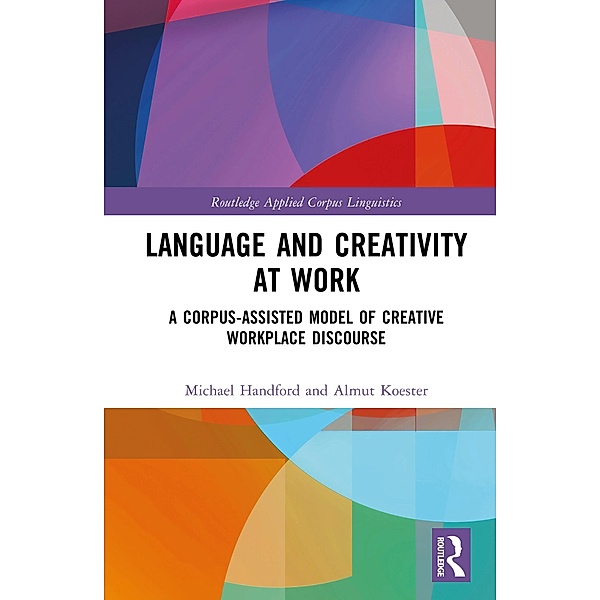 Language and Creativity at Work, Michael Handford, Almut Koester