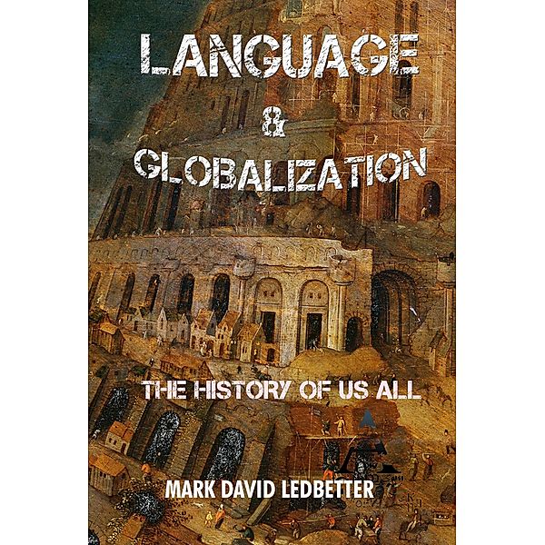 Language and Globalization: The History of Us All, Mark David Ledbetter