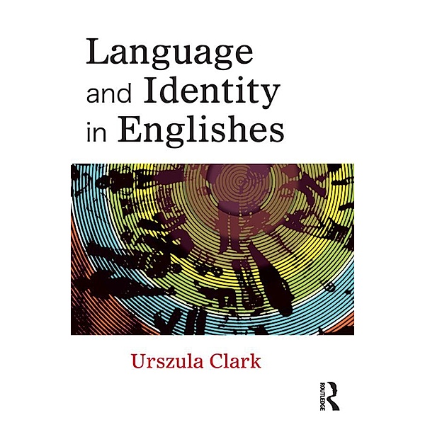 Language and Identity in Englishes, Urszula Clark
