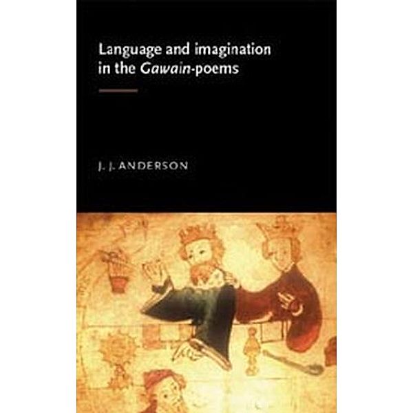 Language and imagination in the Gawain poems / Manchester Medieval Literature and Culture, J. Anderson