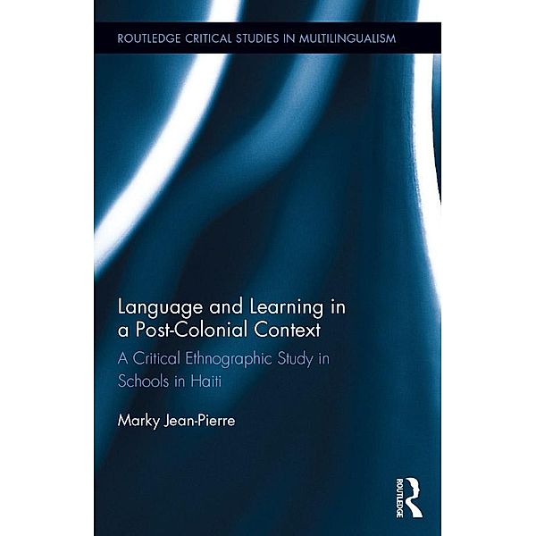 Language and Learning in a Post-Colonial Context / Routledge Critical Studies in Multilingualism, Marky Jean-Pierre