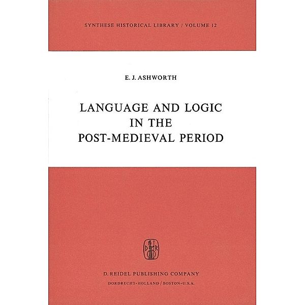 Language and Logic in the Post-Medieval Period / Synthese Historical Library Bd.12, E. J. Ashworth