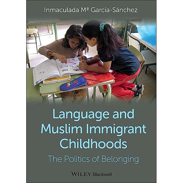 Language and Muslim Immigrant Childhoods / Blackwell Studies in Discourse and Culture, Inmaculada Mª García-Sánchez
