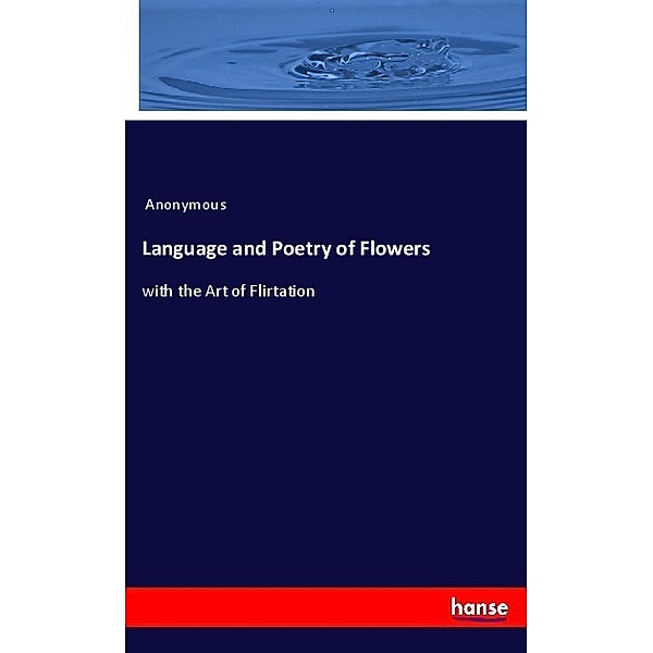 Language and Poetry of Flowers, Anonymous