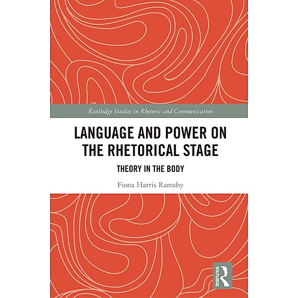 Language and Power on the Rhetorical Stage, Fiona Harris Ramsby