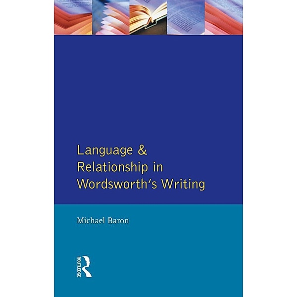 Language and Relationship in Wordsworth's Writing, Michael Baron