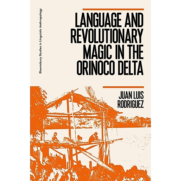 Language and Revolutionary Magic in the Orinoco Delta, Juan Luis Rodriguez