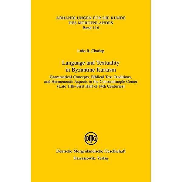 Language and Textuality in Byzantine Karaism / Abhandlungen für die Kunde des Morgenlandes Bd.116, Luba Rachel Charlap