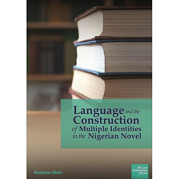 Language and the Construction of Multiple Identities in the Nigerian Novel, Romanus Aboh