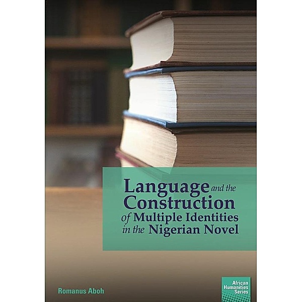 Language and the Construction of Multiple Identities in the Nigerian Novel, Romanus Aboh