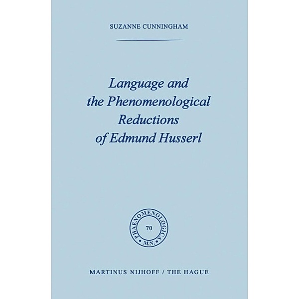 Language and the Phenomenological Reductions of Edmund Husserl / Phaenomenologica Bd.70, S. Cunningham