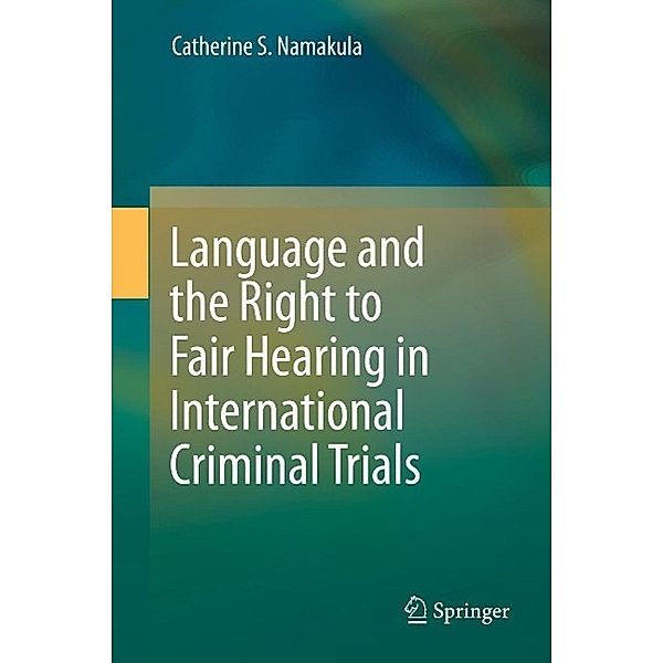 Language and the Right to Fair Hearing in International Criminal Trials, Catherine S. Namakula