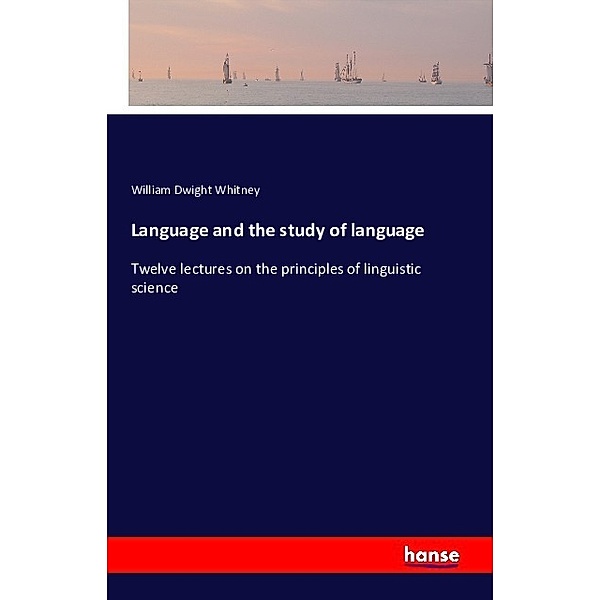 Language and the study of language, William Dwight Whitney