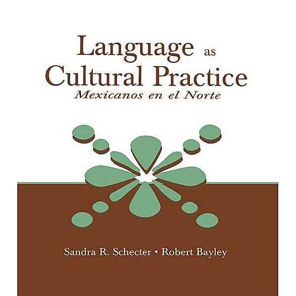 Language as Cultural Practice, Sandra R. Schecter, Robert J. Bayley