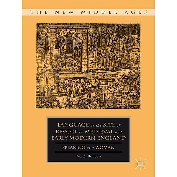 Language as the Site of Revolt in Medieval and Early Modern England / The New Middle Ages, M. C. Bodden