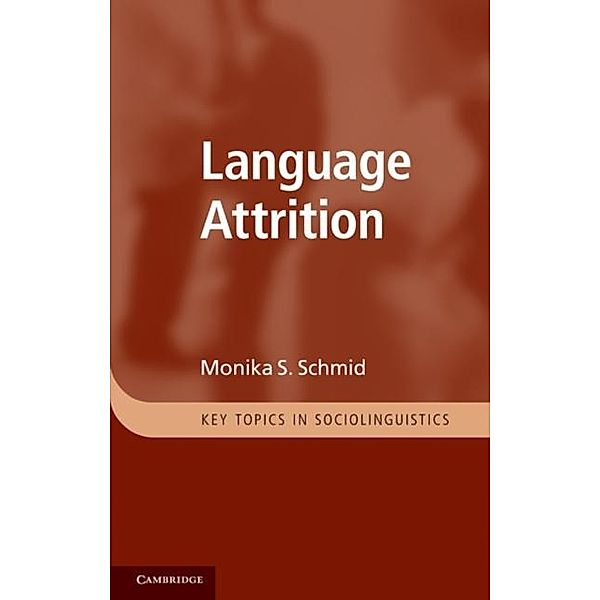 Language Attrition, Monika S. Schmid