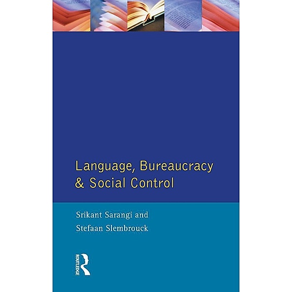 Language, Bureaucracy and Social Control, Srikant Sarangi, Stefan Slembrouck