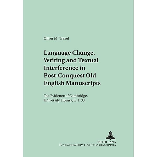 Language Change, Writing and Textual Interference in Post-Conquest Old English Manuscripts, Oliver Martin Traxel