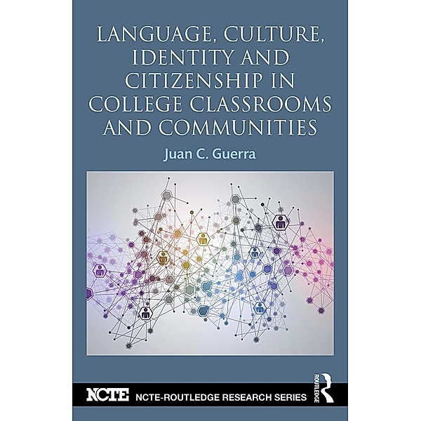 Language, Culture, Identity and Citizenship in College Classrooms and Communities, Juan C. Guerra