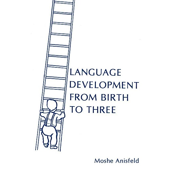 Language Development From Birth To Three, Moshe Anisfeld