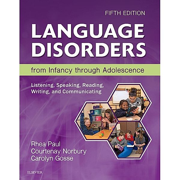 Language Disorders from Infancy Through Adolescence - E-Book, Rhea Paul, Courtenay Norbury, Carolyn Gosse