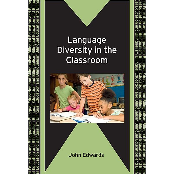 Language Diversity in the Classroom / Bilingual Education & Bilingualism Bd.75, John Edwards