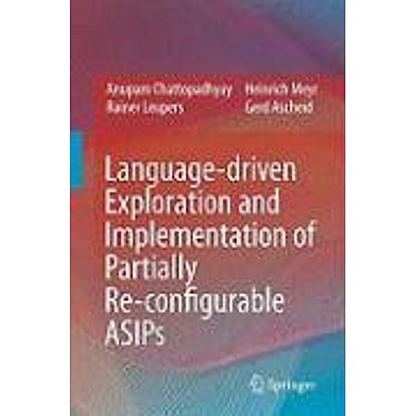 Language-driven Exploration and Implementation of Partially Re-configurable ASIPs, Anupam Chattopadhyay, Rainer Leupers, Heinrich Meyr, Gerd Ascheid