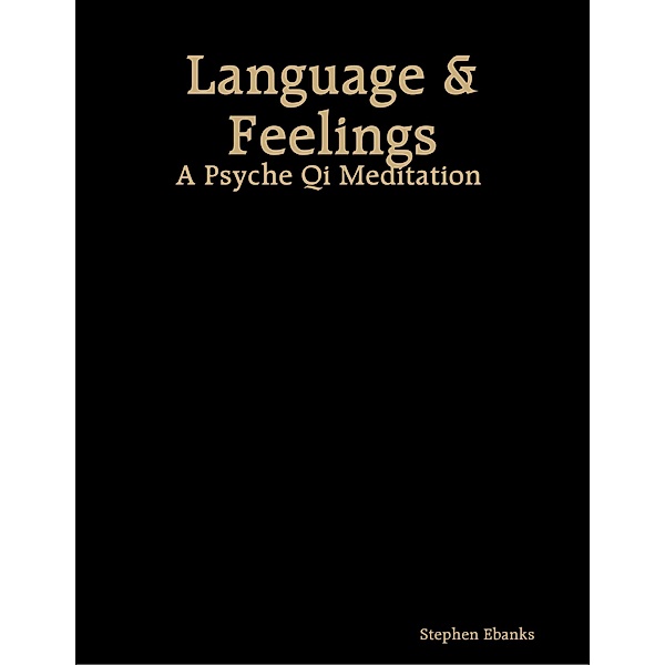 Language & Feelings: A Psyche Qi Meditation, Stephen Ebanks