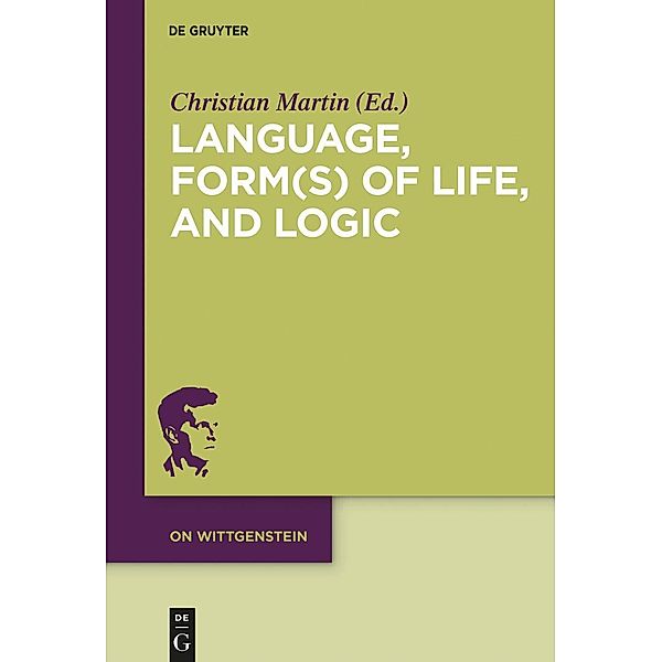 Language, Form(s) of Life, and Logic / On Wittgenstein