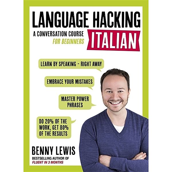 LANGUAGE HACKING ITALIAN (Learn How to Speak Italian - Right Away), Benny Lewis
