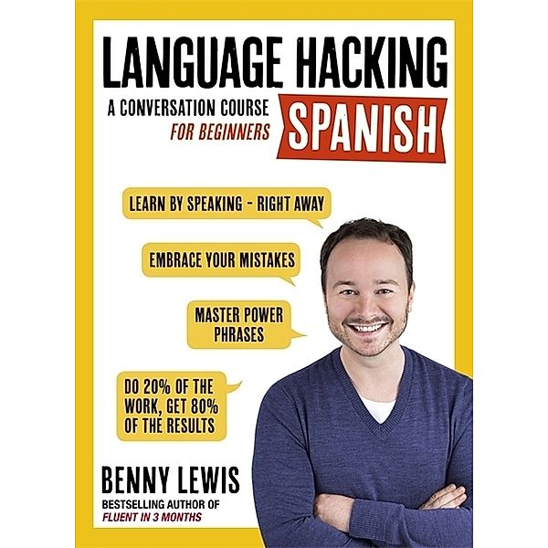 LANGUAGE HACKING SPANISH (Learn How to Speak Spanish - Right Away), Benny Lewis