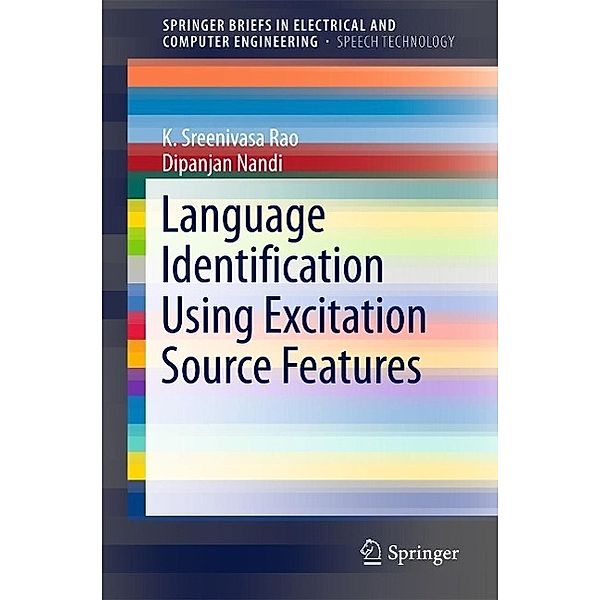 Language Identification Using Excitation Source Features / SpringerBriefs in Speech Technology, K. Sreenivasa Rao, Dipanjan Nandi