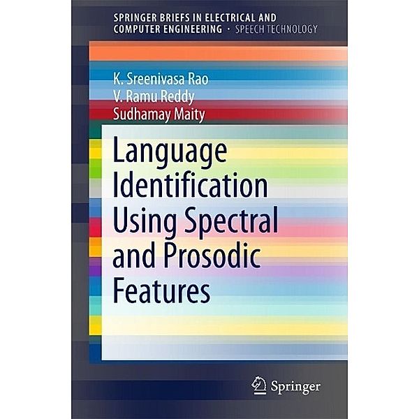 Language Identification Using Spectral and Prosodic Features / SpringerBriefs in Speech Technology, K. Sreenivasa Rao, V. Ramu Reddy, Sudhamay Maity