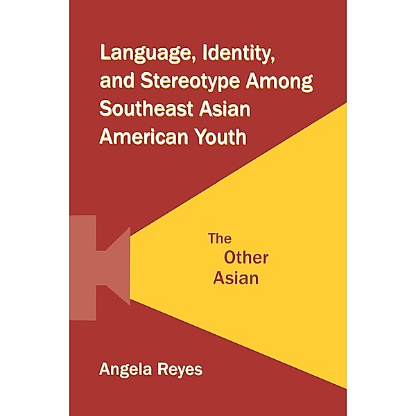 Language, Identity, and Stereotype Among Southeast Asian American Youth, Angela Reyes