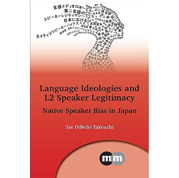 Language Ideologies and L2 Speaker Legitimacy / Multilingual Matters Bd.172, Jae Dibello Takeuchi