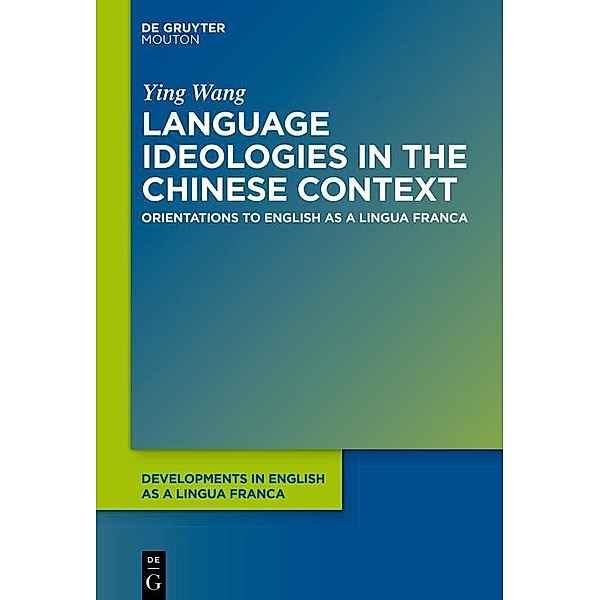 Language Ideologies in the Chinese Context / Developments in English as a Lingua Franca, Ying Wang