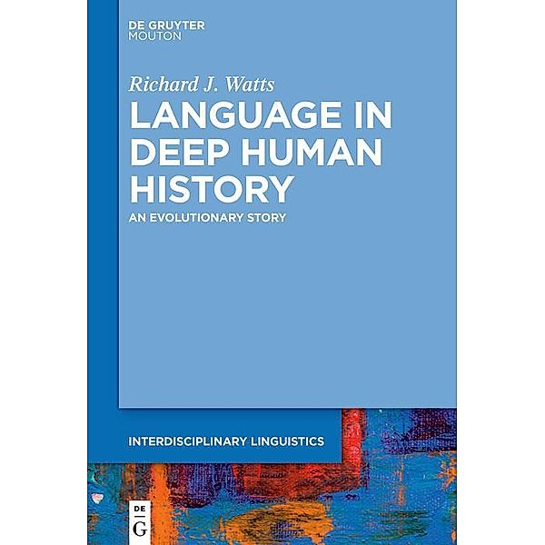 Language in Deep Human History, Richard J. Watts