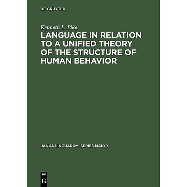 Language in Relation to a Unified Theory of the Structure of Human Behavior, Kenneth L. Pike