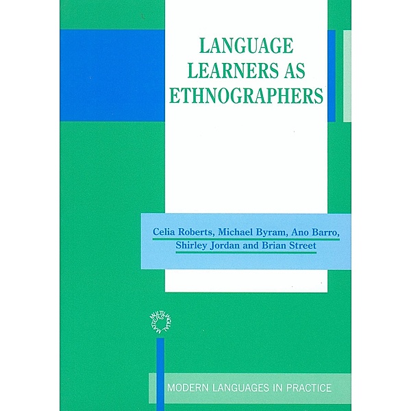 Language Learners as Ethnographers / Modern Language in Practice Bd.16, Celia Roberts, Michael Byram, Ana Barro, Shirley Jordan, Brian V Street