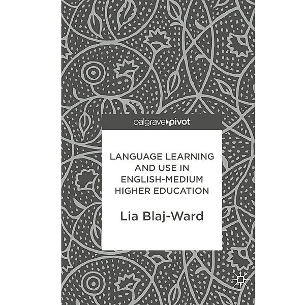 Language Learning and Use in English-Medium Higher Education, Lia Blaj-Ward